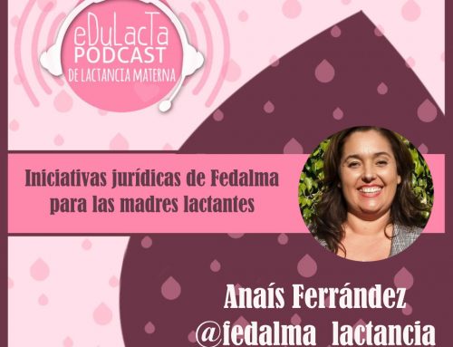 Nuevo podcast en EDULACTA Iniciativas jurídicas y lactancia en Fedalma Entrevista a Anais Ferrández